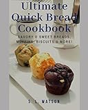 Ultimate Quick Bread Cookbook: Savory & Sweet Breads, Muffins, Biscuits & More! (Southern Cooking Re