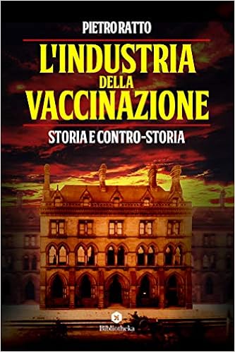 Pietro Ratto - L'industria della vaccinazione. Storia e Controstoria (2020)