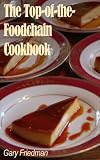 The Top-of-the-Foodchain Cookbook by Gary Friedman