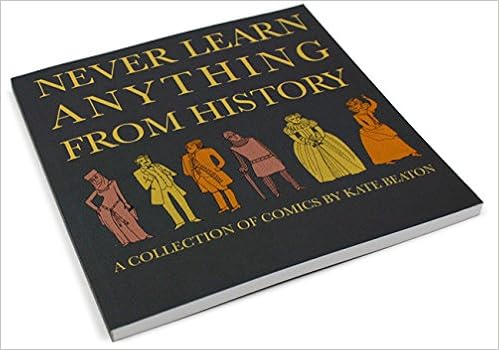 Never Learn Anything From History A Collection Of Comics Kate Beaton Kate Beaton Kate Beaton Amazon Com Books