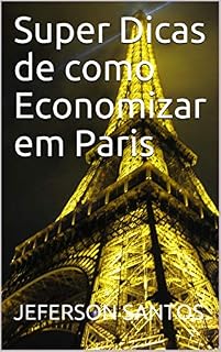 Livro Super Dicas de como Economizar em Paris: E-book by Jeferson