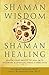 Shaman Wisdom, Shaman Healing: The Secrets of Deepening Your Ability to Heal With Visionary and Spir by Michael Samuels M.D., Mary Rockwood Lane PH.D.