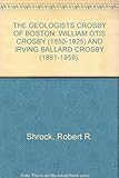 Front cover for the book The geologists Crosby of Boston; William Otis Crosby (1850-1925) and Irving Ballard Crosby (1891-1959) by Robert R. Shrock