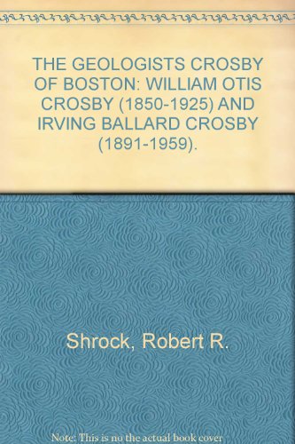 The geologists Crosby of Boston; William Otis Crosby (1850-1925) and Irving Ballard Crosby (1891-1959)