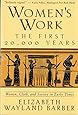 Women's Work: The First 20,000 Years - Women, Cloth, and Society in Early Times