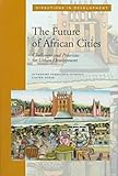 The Future of African Cities : Challenges and Priorities in Urban Development, Farvacque-Vitkovic, Catherine and Godin, Lucien, 0821338862