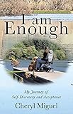 I Am Enough: My Journey of Self-Discovery and Acceptance by Cheryl Miguel
