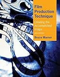 Film Production Technique: Creating the Accomplished Image by 
