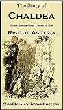 The Story of Chaldea from the Earliest Times to the Rise of Assyria [Illustrated] (1891): Treated as by Zénaïde Alexeïevna Ragozin