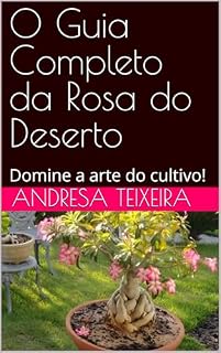 Livro O Guia Completo da Rosa do Deserto: Domine a arte do cultivo!