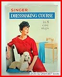 Hardcover Singer dressmaking course in 8 easy steps. Plus additional sewing information and techniques Book