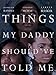 Things My Daddy Should've Told Me