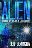Alien: Examining Jesus Christ in a UFO Universe by