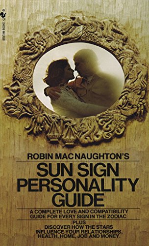Robin MacNaughton's Sun Sign Personality Guide: A Complete Love and Compatibility Guide for Every Si by Robin MacNaughton