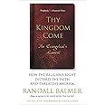 Thy Kingdom Come: How the Religious Right Distorts Faith and Threatens America