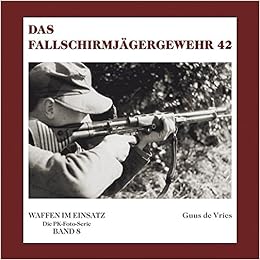 Das Fallschirmjagergewehr 42 Waffen Im Einsatz Die Pk Foto Serie Amazon De Vries Guus De Bucher
