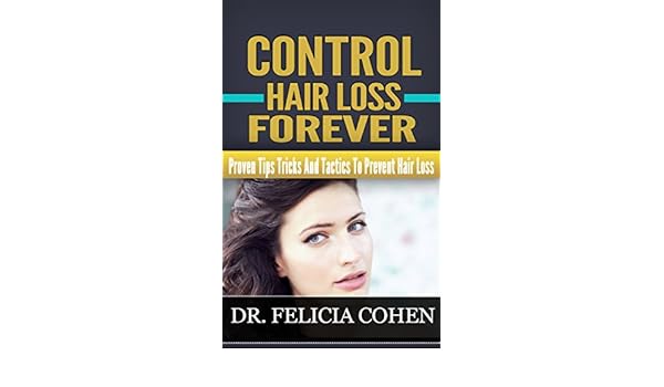 Amazon Com Control Hair Loss Forever Proven Tips Tricks And