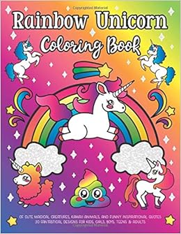 Rainbow Unicorn Coloring Book: of Cute Magical Creatures, Kawaii Animals, and Funny Inspirational Quotes : 30 Fantastical Designs for Kids, Girls, Boys, Teens & Adults, by Nyx Spectrum