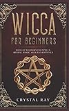 Wicca for beginners: Book of shadows for spells, herbal magic, oils and crystals by Crystal Ray