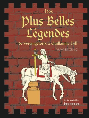 Nos plus belles légendes de Vercingétorix à Guillaume Tell