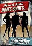 How To Build James Bond's Unshakable Confidence (James Bond's Lifestyle)