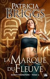 Mercy Thompson T06 La Marque du fleuve