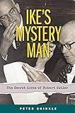 Ike's Mystery Man: The Secret Lives of Robert Cutler