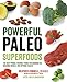 Powerful Paleo Superfoods: The Best Primal-Friendly Foods for Burning Fat, Building Muscle and Optimal Health