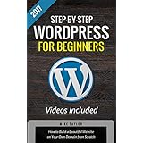 Step-By-Step WordPress for Beginners: How to Build a Beautiful Website on Your Own Domain from Scratch (Video Course Included)
