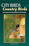 City Birds, Country Birds: How Anyone Can Attract Birds to Their Feeder by Sharon Stiteler