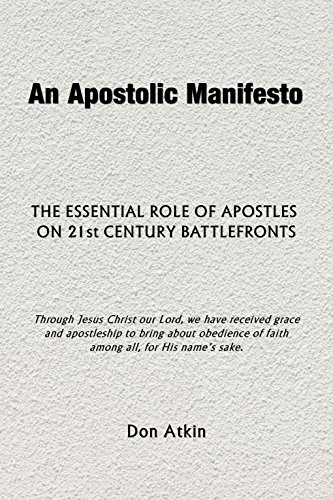 An Apostolic Manifesto: The Essential Role of Apostles on 21st Century Battlefronts by Don Atkin