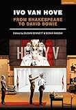 Ivo van Hove: From Shakespeare to David Bowie (Performance Books) by Sonia Massai, Susan Bennett