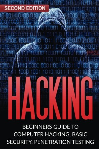 Hacking: Beginner's Guide to Computer Hacking, Basic Security, Penetration Testing (Hacking, How to Hack, Penetration Testing, Basic security, Computer Hacking)