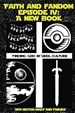 Faith & Fandom Episode IV: A New Book (Volume 4) by Rev Hector Eliud Miray, Justin Primisis Mitchell