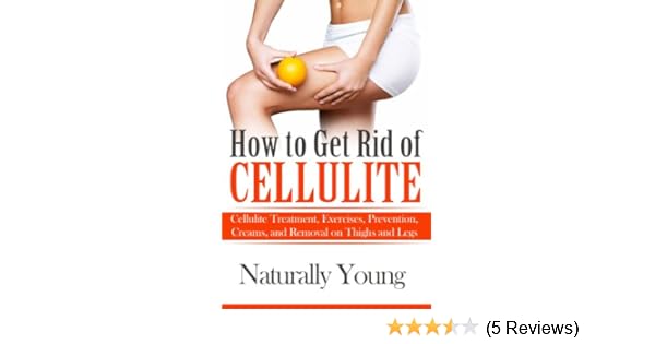 How To Get Rid Of Cellulite Cellulite Treatments Exercises