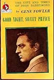 Good Night, Sweet Prince: The Life and Times of John Barrymore