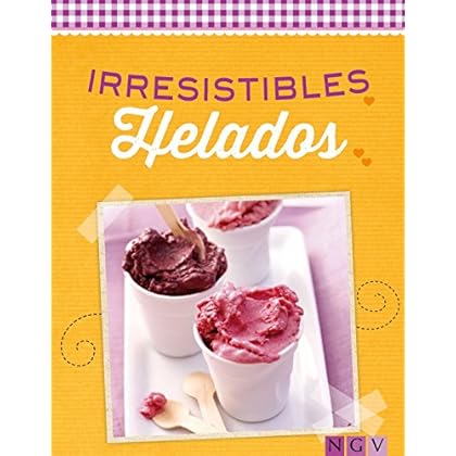 Irresistibles helados: Cremosos y afrutados (Deliciosas recetas para el verano) Irresistibles helados: Cremosos y afrutados (Deliciosas recetas para el verano)
