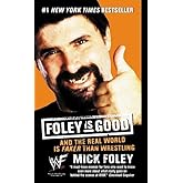 Foley is Good: And the Real World is Faker Than Wrestling