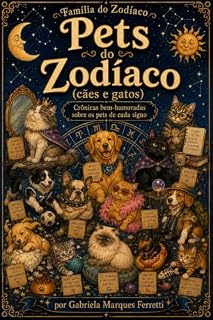 Livro Pets do Zodíaco: Só uma desculpa esfarrapada pra justificar e te fazer compreender o comportamento do teu pet. (Família do Zodíaco Livro 9)