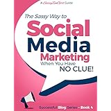 Social Media Marketing when you have NO CLUE!: Youtube, Instagram, Pinterest, Twitter, Facebook (Beginner Internet Marketing Series 4)