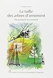 La Taille des arbres d'ornement : du pourquoi au comment by Christophe Drénou