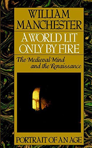 Download A World Lit Only by Fire: The Medieval Mind and the Renaissance - Portrait of an Age Download A World Lit Only by Fire: The Medieval Mind and the Renaissance - Portrait of an Age