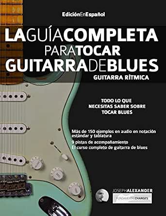 La Guía Completa para Tocar Guitarra de Blues - Guitarra Rítmica: Edición  En Español eBook : Alexander, Joseph, Julieta Pallero, María: Amazon.es:  Libros