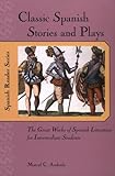 Classic Spanish Stories and Plays : The Great Works of Spanish Literature for Intermediate Students, Andrade, Marcel C., 0658011383