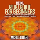 Reiki: Reiki Guide for Beginners: Learn to Increase