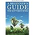 A Beginner's Guide to Investing: How to Grow Your Money the Smart and Easy Way