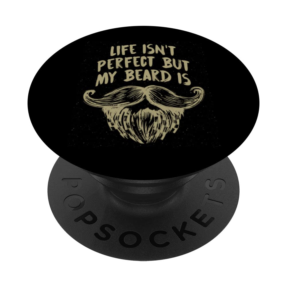 Life Isnt Perfect but My Beard Is Funny Manly Humor PopSockets Swappable PopGrip