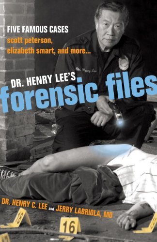 Best! Dr. Henry Lee's Forensic Files: Five Famous Cases Scott Peterson, Elizabeth Smart, and more...: Five<br />[P.D.F]