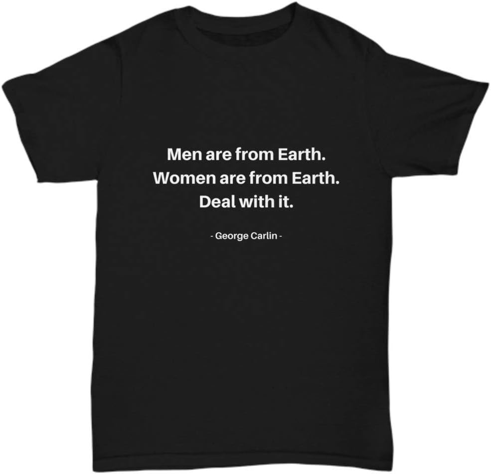 George Carlin t-Shirt, Men are from Earth. Women are from Earth. Deal with it.