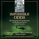 Impossible Odds: The Kidnapping of Jessica Buchanan and Her Dramatic Rescue by SEAL Team Six by